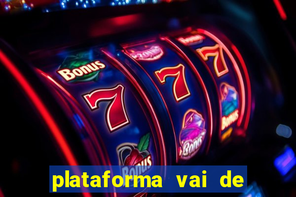 plataforma vai de bet gusttavo lima